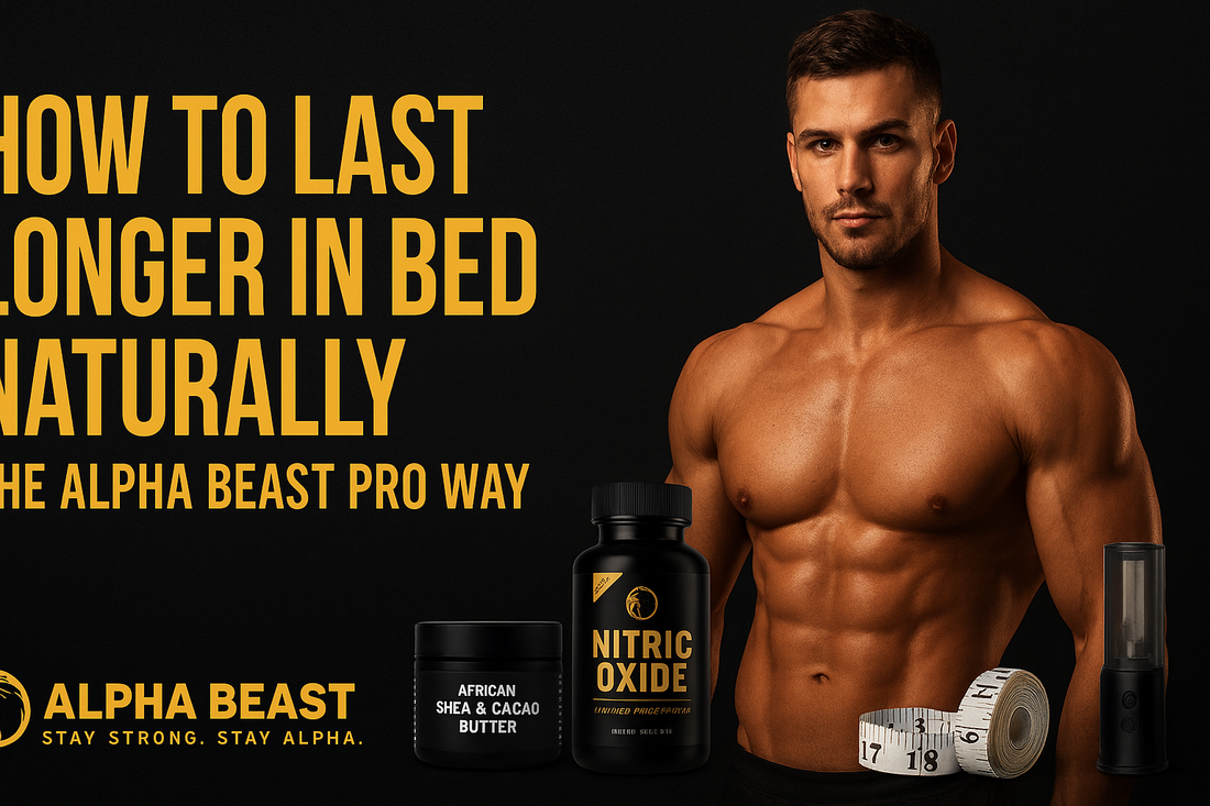 How to Last Longer in Bed Naturally — The Alpha Beast Pro Way